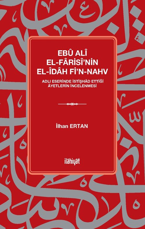 Ebû Alî El-Farisî'nin el-Îdah fi'n-Nahv Adlı Eserinde İstişhad Ettiği Âyetlerin İncelenmesi