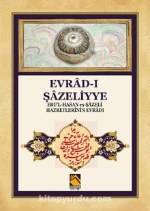 Evrad-ı Şazeliyye Ebu'l-Hasan eş-Şazeli Hazretlerinin Evradı - Bilinmeyen Yazar