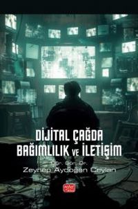 Dijital Çağda Bağımlılık ve İletişim