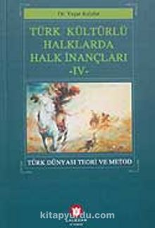 Türk Kültürlü Halklarda Halk İnançları IV & Türk Dünyası Teori ve Metod