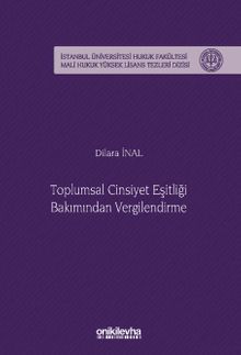 Toplumsal Cinsiyet Eşitliği Bakımından Vergilendirme İstanbul Üniversitesi Hukuk Fakültesi Mali Hukuk Yüksek Lisans Tezleri Dizisi No: 9
