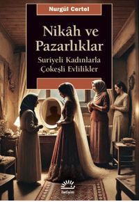 Nikah ve Pazarlıklar & Suriyeli Kadınlarla Çokeşli Evlilikler