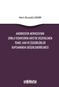 Anoreksiya Nervoza'nın Zorla Tedavisinin AİHS'e Düzenlenen Temel Hak ve Özgürlükler Kapsamında Değerlendirilmesi