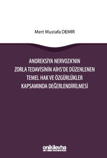 Anoreksiya Nervoza'nın Zorla Tedavisinin AİHS'e Düzenlenen Temel Hak ve Özgürlükler Kapsamında Değerlendirilmesi