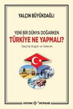 Yeni Bir Dünya Doğarken Türkiye Ne Yapmalı? & Geçmiş Bugün ve Gelecek