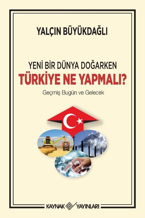 Yeni Bir Dünya Doğarken Türkiye Ne Yapmalı? & Geçmiş Bugün ve Gelecek
