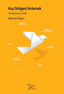 Kuş Gölgesi Avlamak & Yozlaşmanın İcadı