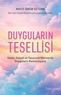 Duyguların Tesellisi & Edebi, Felsefi ve Tasavvufi Metinlerle Duyguların Restorasyonu