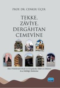 Tekke, Zaviye, Dergahtan Cemevine & Alevî Nitelemeli Ocak ve Gruplarda Âdab ve Erkanın İcra Edildiği Mekanlar