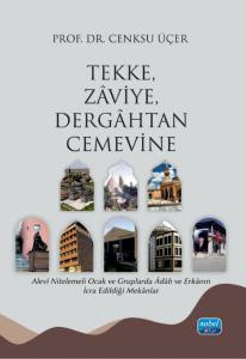 Tekke, Zaviye, Dergahtan Cemevine & Alevî Nitelemeli Ocak ve Gruplarda Âdab ve Erkanın İcra Edildiği Mekanlar
