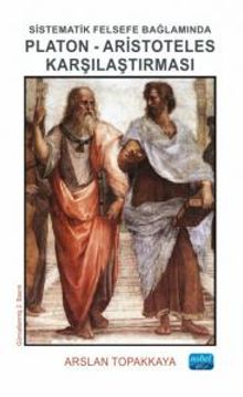 Sistematik Felsefe Bağlamında Platon-Aristoteles Karşılaştırması