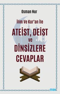 İlim ve Kur'an İle Ateist Deist ve Dinsizlere Cevaplar