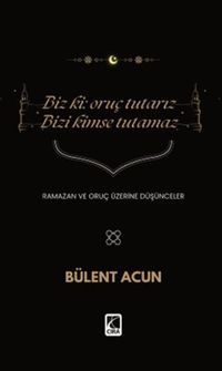 Biz Ki: Oruç Tutarız Bizi Kimse Tutamaz