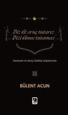 Biz Ki: Oruç Tutarız Bizi Kimse Tutamaz