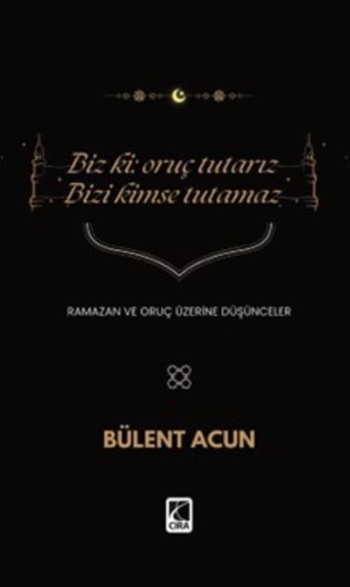 Biz Ki: Oruç Tutarız Bizi Kimse Tutamaz