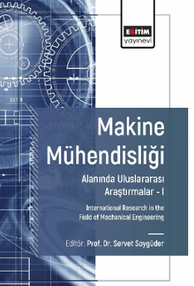 Makine Mühendisliği Alanında Uluslararası Araştırmalar –I  / International Research in the Field of Mechanical Engineering
