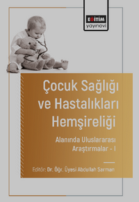 Çocuk Sağlığı ve Hastalıkları Hemşireliği Alanında Uluslararası Araştırmalar–I