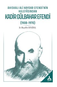 Ahıskalı Ali Haydar Efendi'nin Hulefasından Kadir Gülbahar Efendi (1908-1970)