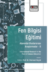 Fen Bilgisi Eğitimi Alanında Uluslararası Araştırmalar -II / International Research in the Field of Science Education