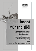 İnşaat Mühendisliği Alanında Uluslararası Araştırmalar –I  / International Research in the Field of Civil Engineering
