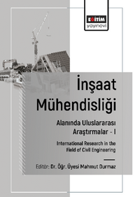 İnşaat Mühendisliği Alanında Uluslararası Araştırmalar –I  / International Research in the Field of Civil Engineering