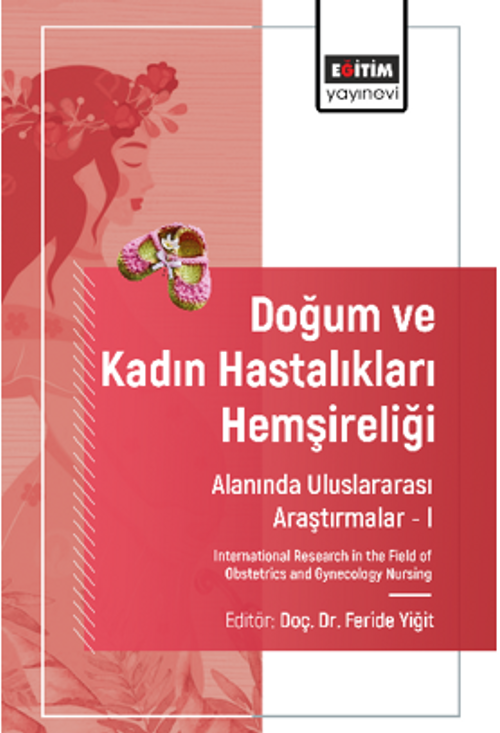 Doğum ve Kadın Hastalıkları Hemşireliği Alanında Uluslararası Araştırmalar –I / International Research in the Field of Obstetrics and Gynecology Nursing