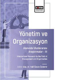 Yönetim ve Organizasyon Alanında Uluslararası Araştırmalar –III /  International Research in the Field of Management and Organization