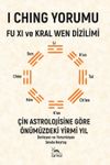 I Chıng Yorumu - Fu Xı Ve Kral Wen Dizilimi & &Ccedil;in Astrolojisine G&ouml;re &Ouml;n&uuml;m&uuml;zdeki Yirmi Yıl