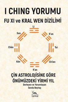 I Chıng Yorumu - Fu Xı Ve Kral Wen Dizilimi & Çin Astrolojisine Göre Önümüzdeki Yirmi Yıl
