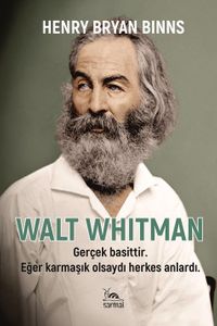 Walt Whitman & Gerçek Basittir. Eğer Karmaşık Olsaydı Herkes Anlardı