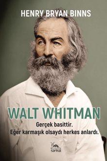 Walt Whitman & Gerçek Basittir. Eğer Karmaşık Olsaydı Herkes Anlardı