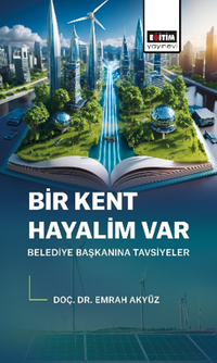 Bir Kent Hayalim Var Belediye Başkanına Tavsiyeler 