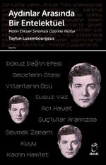 Aydınlar Arasında Bir Entelektüel & Metin Erksan Sineması Üzerine Notlar
