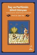 İlaç ve Parfümün Sihirli Dünyası Tarihte Eczacılık, Güzel Kokular ve Kozmetik