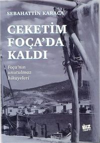 Çeketim Foça'da Kaldı & Foça'nın Unutulmaz Hikayeleri