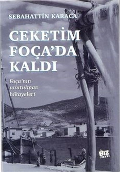 Çeketim Foça'da Kaldı & Foça'nın Unutulmaz Hikayeleri