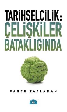 Tarihselcilik: Çelişkiler Bataklığında - Prof. Dr. Caner Taslaman