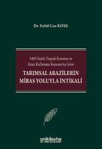 5403 Sayılı Toprak Koruma ve Arazi Kullanımı Kanunu'na Göre Tarımsal Arazilerin Miras Yoluyla İntikali
