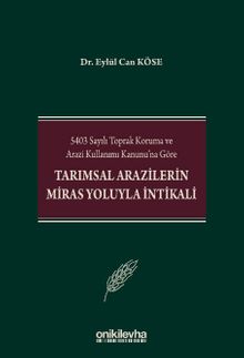5403 Sayılı Toprak Koruma ve Arazi Kullanımı Kanunu'na Göre Tarımsal Arazilerin Miras Yoluyla İntikali