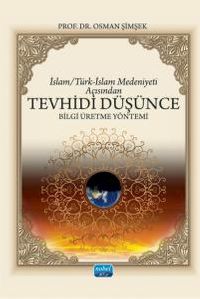 İslam / Türk-İslam Medeniyeti Açısından Tevhidî Düşünce Bilgi Üretme Yöntemi