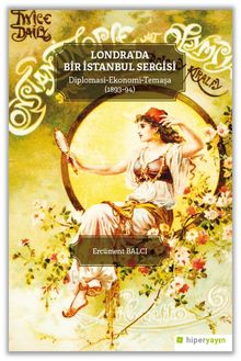 Londra'da Bir İstanbul Sergisi & Diplomasi-Ekonomi- Temaşa (1893-94)