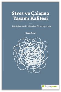 Stres ve Çalışma Yaşamı Kalitesi Kütüphaneciler Üzerine Bir Araştırma