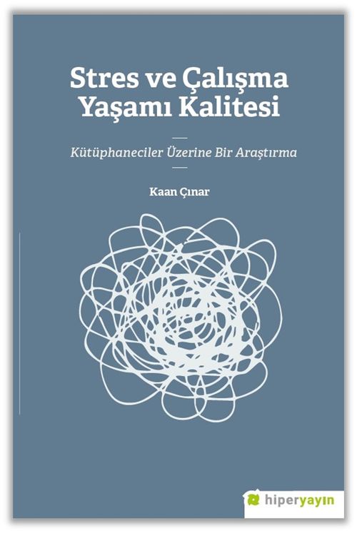 Stres ve Çalışma Yaşamı Kalitesi Kütüphaneciler Üzerine Bir Araştırma