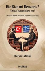 Biz Bize mi Benzeriz? Yoksa Yunanlılara mı? 