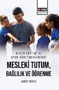 Beden Eğitimi ve Spor Öğretmenlerinde Mesleki Tutum, Bağlılık ve Öğrenme