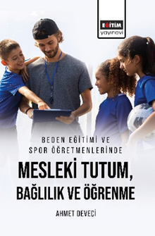 Beden Eğitimi ve Spor Öğretmenlerinde Mesleki Tutum, Bağlılık ve Öğrenme