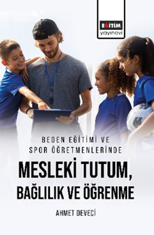 Beden Eğitimi ve Spor Öğretmenlerinde Mesleki Tutum, Bağlılık ve Öğrenme