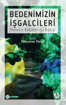Bedenimizin İşgalcileri & Dinlerin Bağımlılığa Bakışı