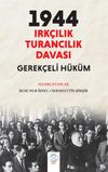 1944 Irk&ccedil;ılık - Turancılık Davası: Gerek&ccedil;eli H&uuml;k&uuml;m