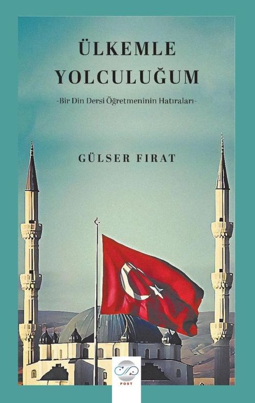 Ülkemle Yolculuğum & Bir Din Dersi Öğretmeninin Hatıraları